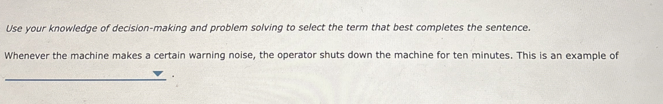  Use your knowledge of decision-making and problem solving to select the