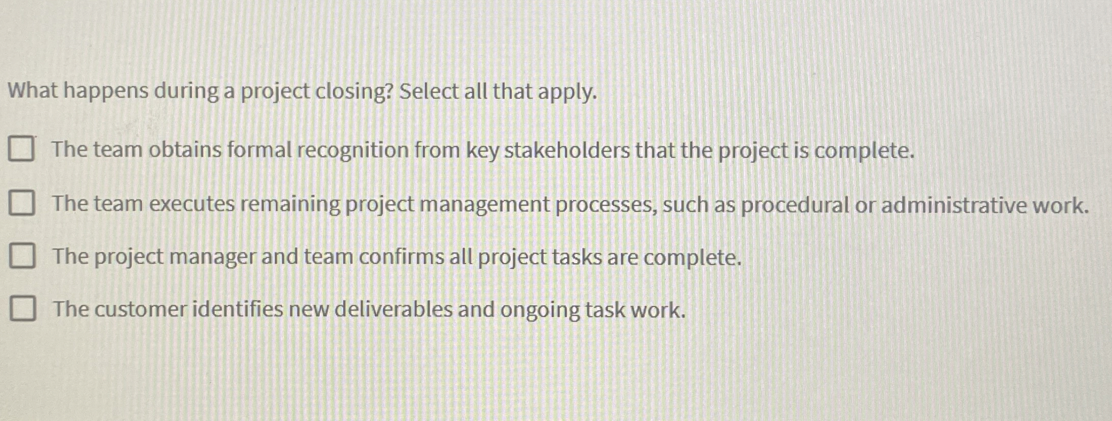  What happens during a project closing? Select all that apply. The
