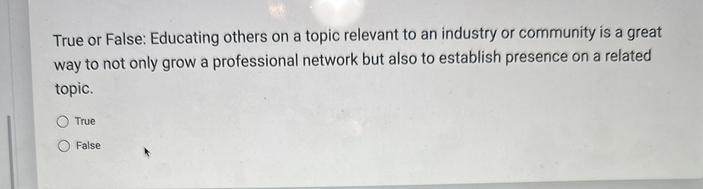  True or False: Educating others on a topic relevant to an