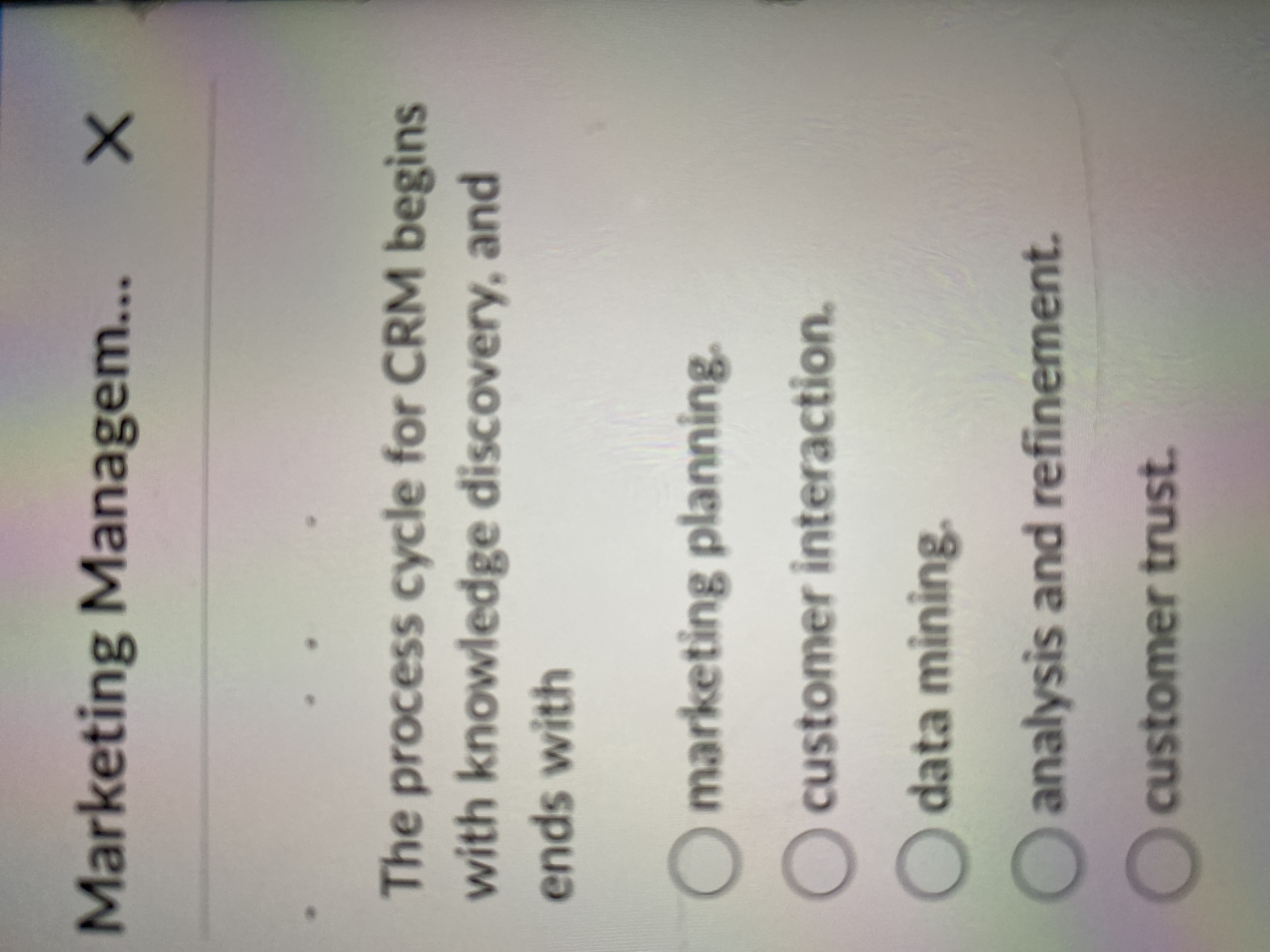  Marketing Managem... The process cycle for CRM begins with knowledge discovery,