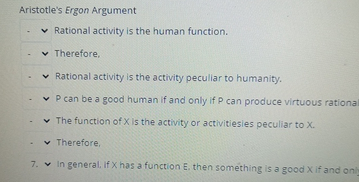  Aristotle's Ergon Argument Rational activity is the human function. Therefore, Rational