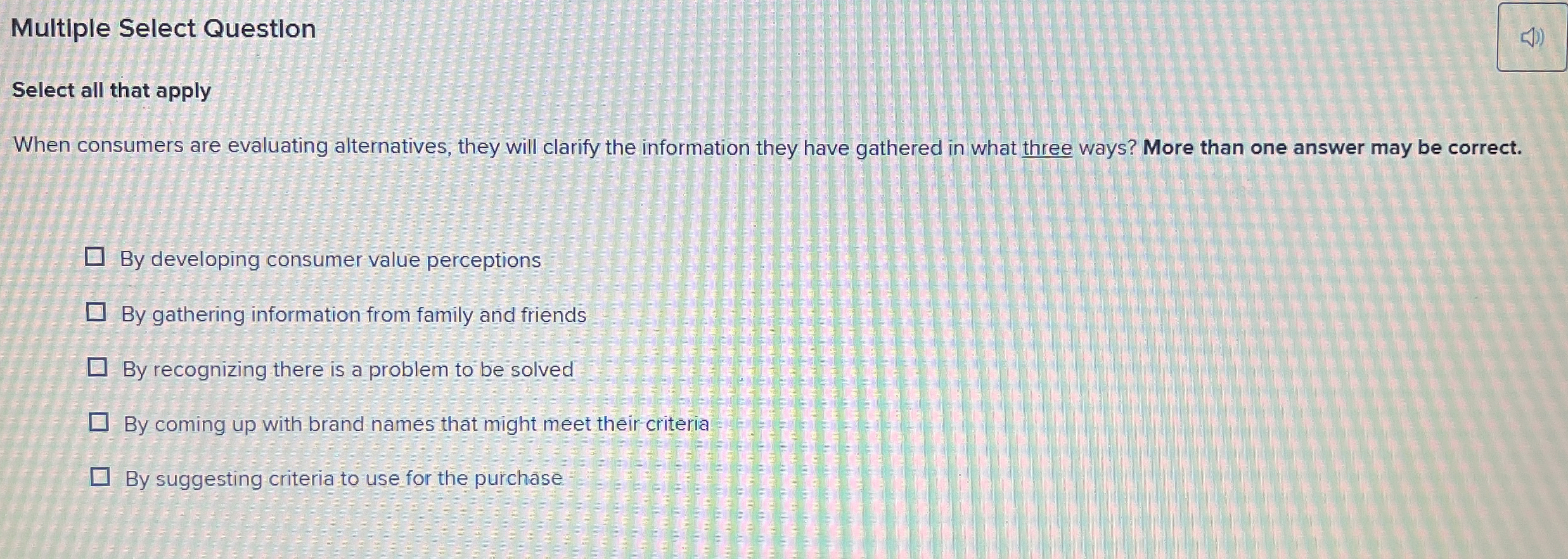  Multiple Select Questlon Select all that apply When consumers are evaluating