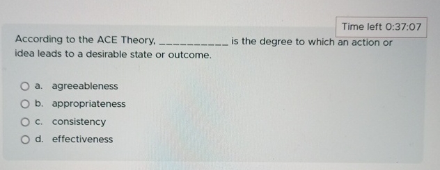  Time left 0:37:07 According to the ACE Theory, is the degree