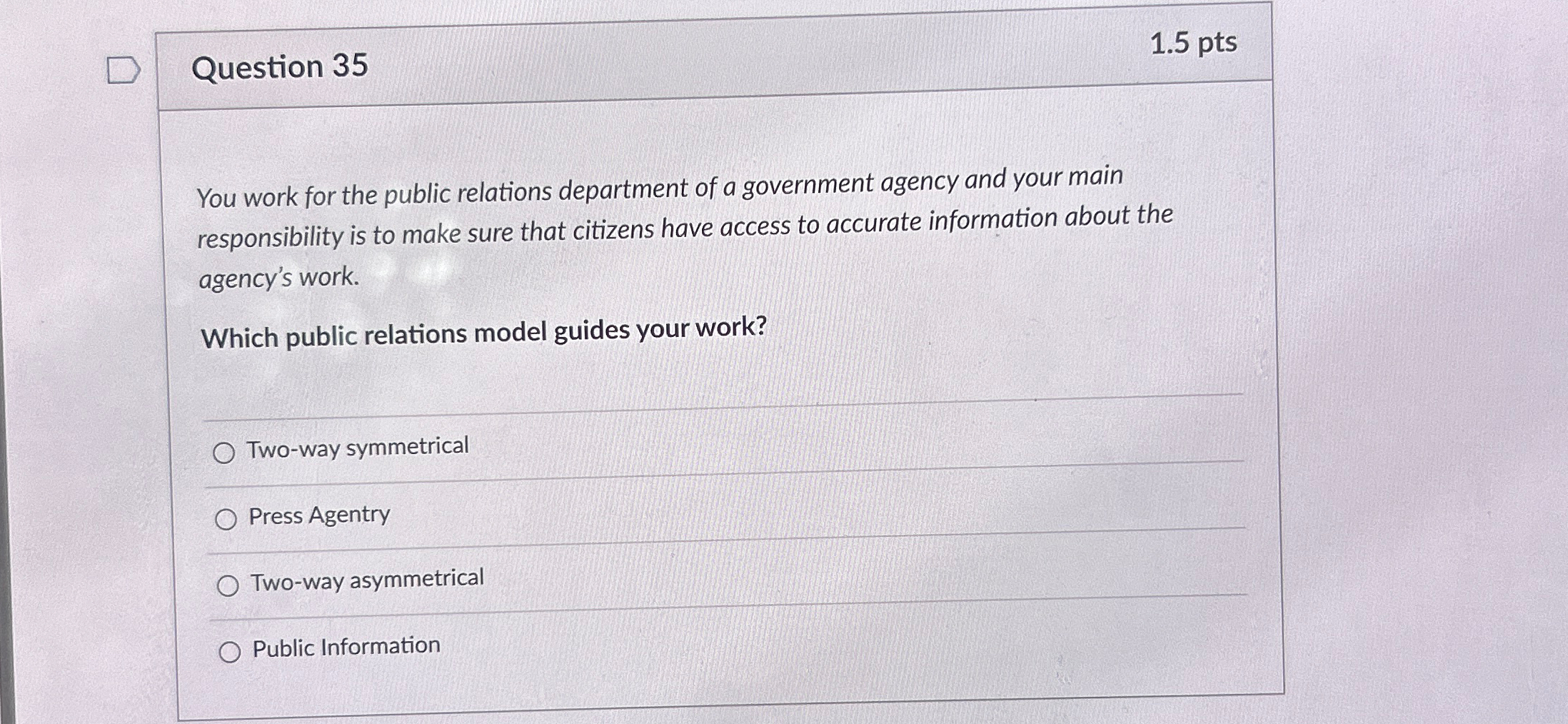  Question 35 1.5pts You work for the public relations department of