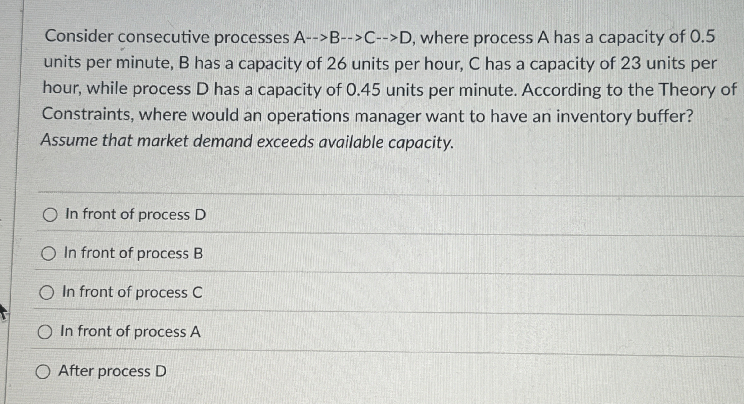  Consider consecutive processes A-->B-->C-->D, where process A has a capacity of