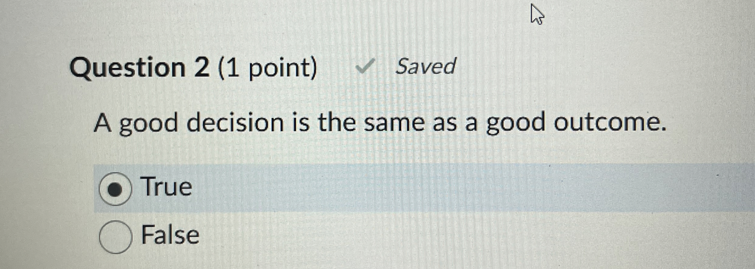  Question 2(1 point) Saved A good decision is the same as
