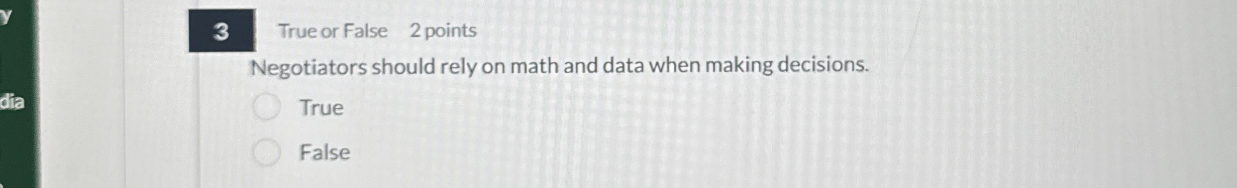  3 True or False 2 points Negotiators should rely on math