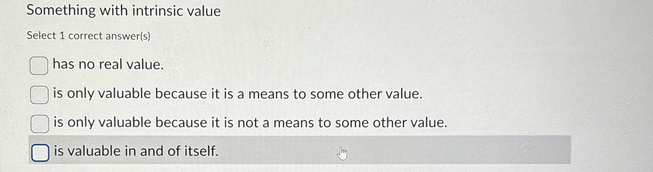  Something with intrinsic value Select 1 correct answer(s) has no real