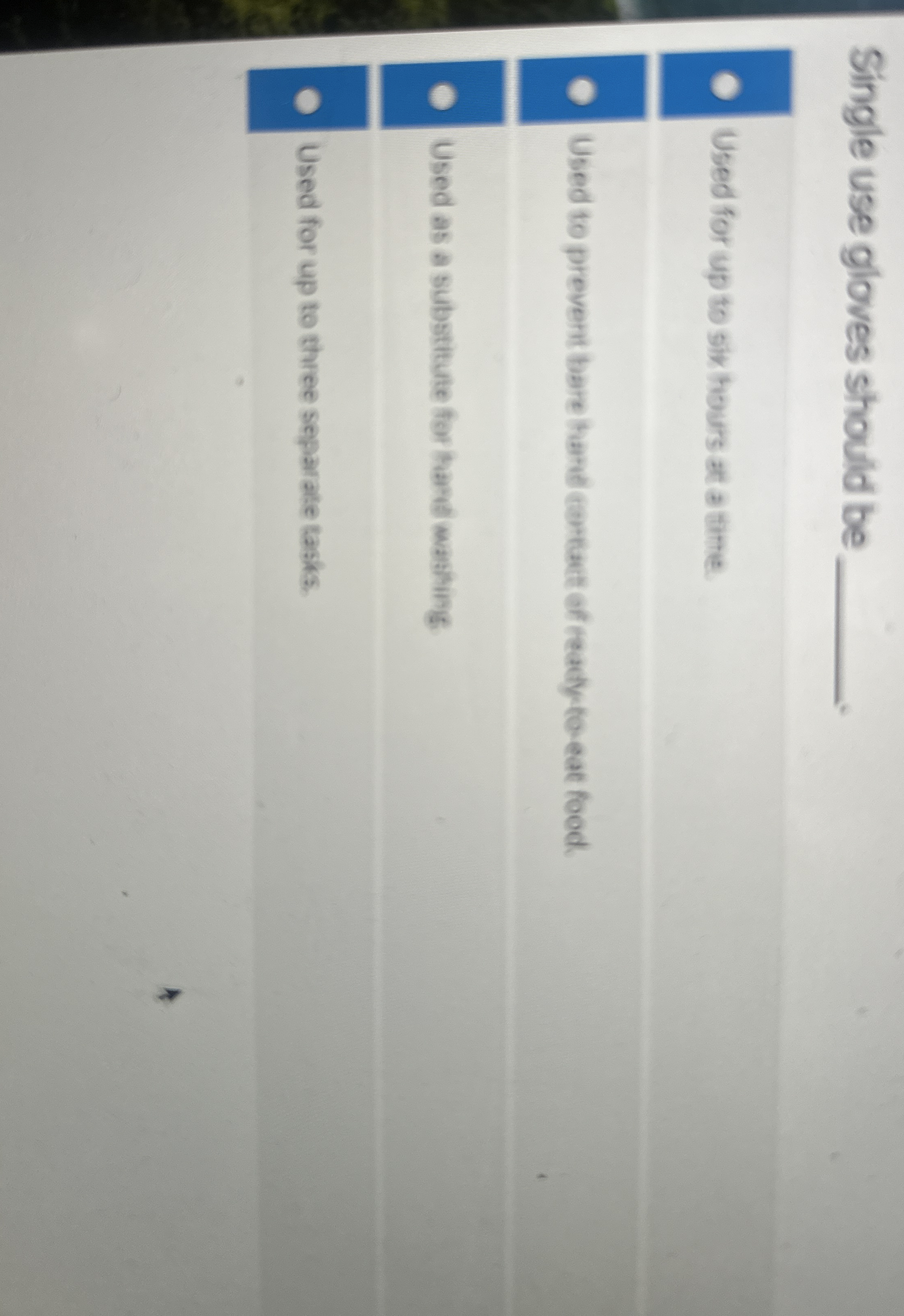  Single use gloves should be q,. Used for up to six