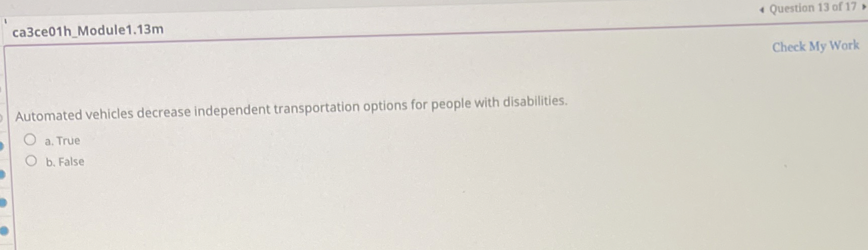  ca3ce01h_Module1.13m Question 13 of 17 Check My Work Automated vehicles decrease