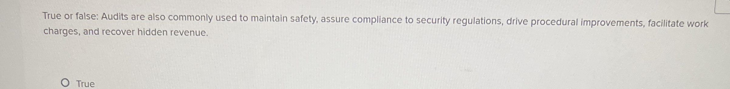  True or false: Audits are also commonly used to maintain safety,
