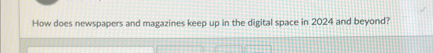  How does newspapers and magazines keep up in the digital space