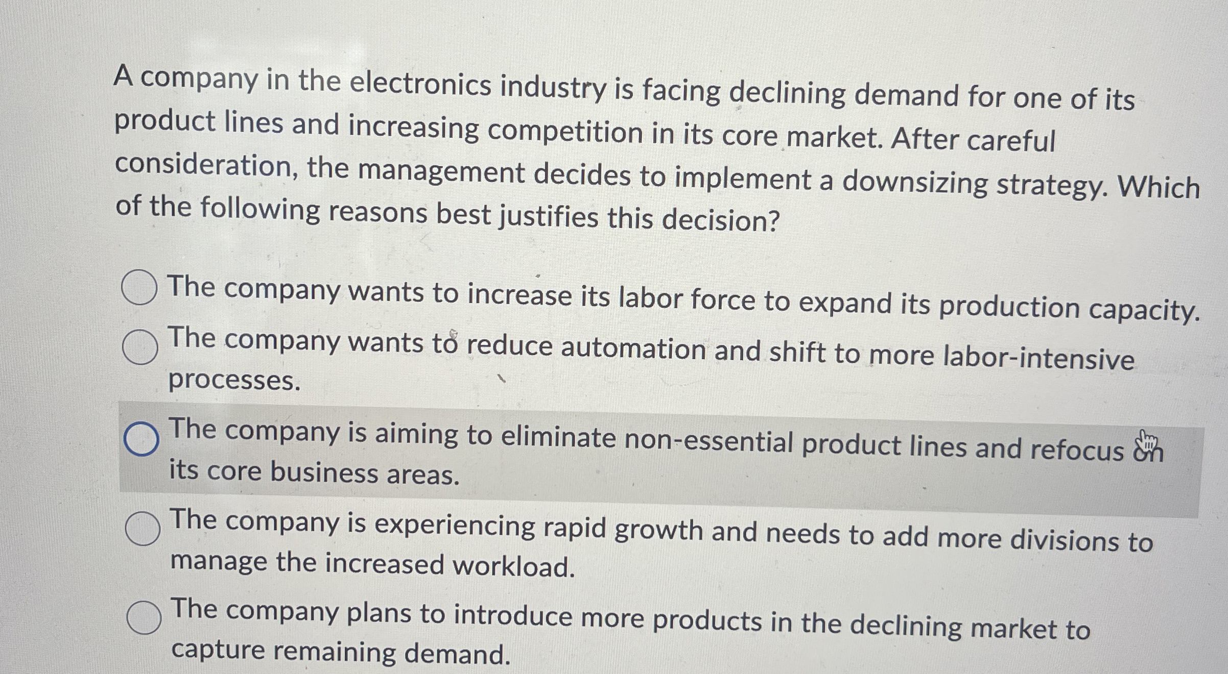  A company in the electronics industry is facing declining demand for