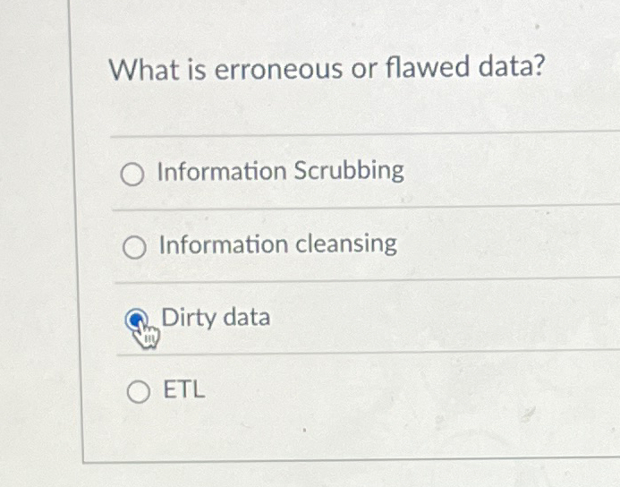  What is erroneous or flawed data? q, Information Scrubbing Information cleansing