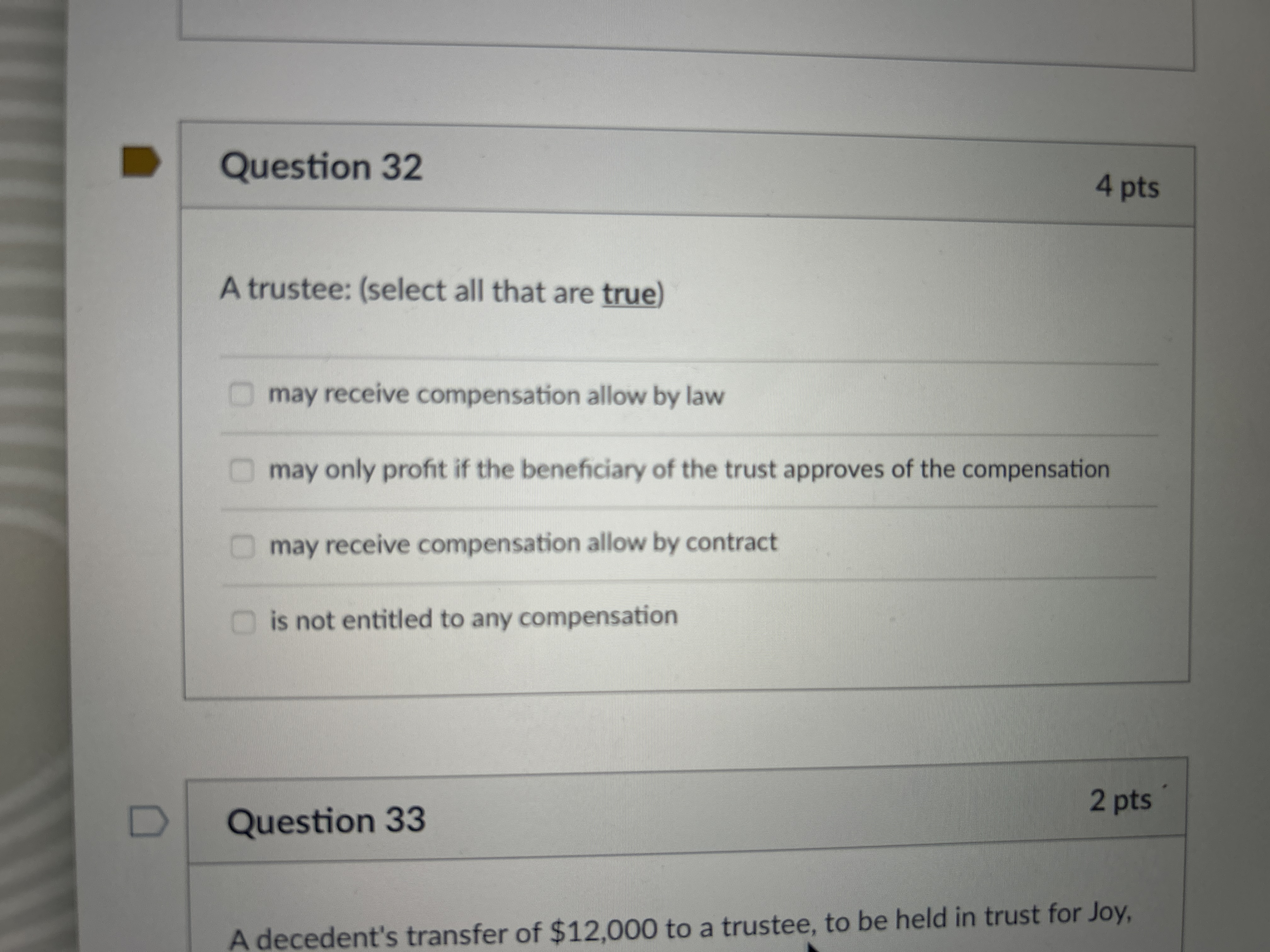  Question 32 A trustee: (select all that are true) may receive