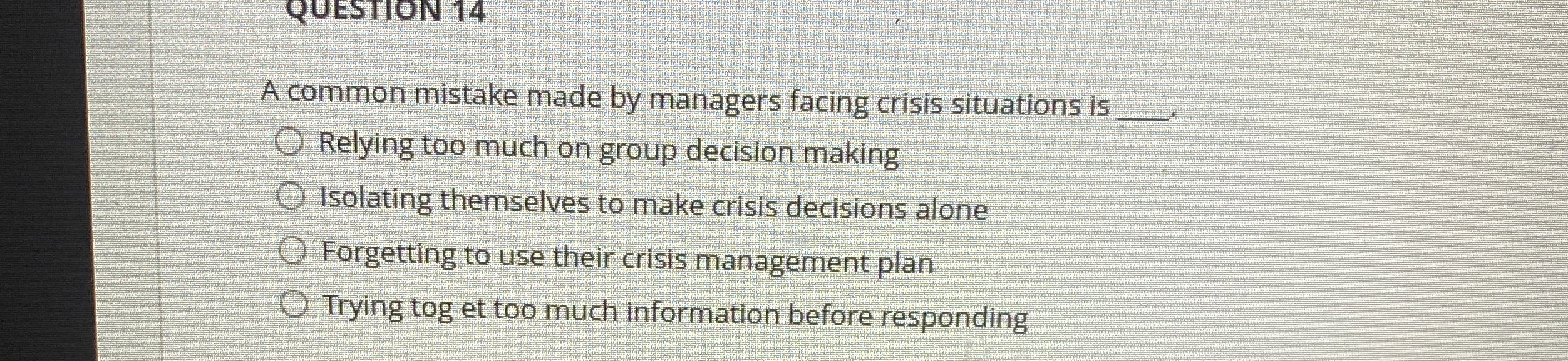  A common mistake made by managers facing crisis situations is q,