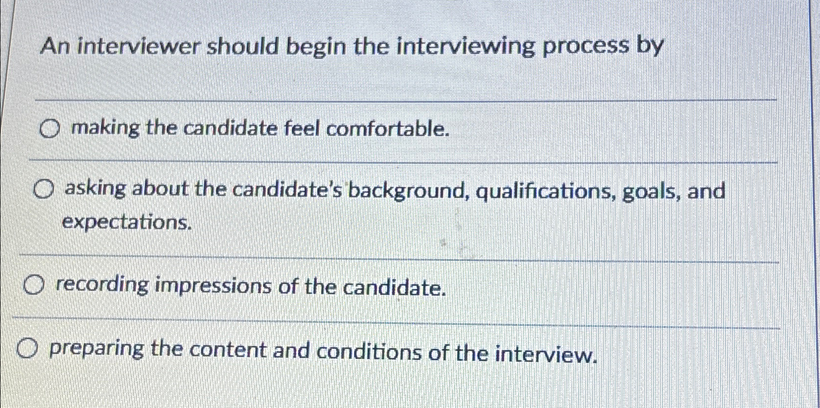  An interviewer should begin the interviewing process by making the candidate