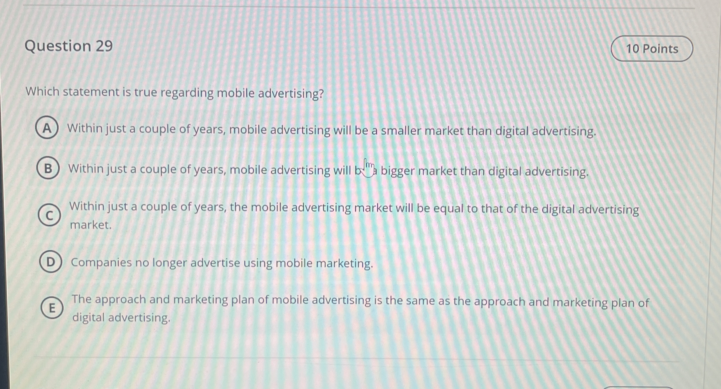  Question 29 Which statement is true regarding mobile advertising? Within just