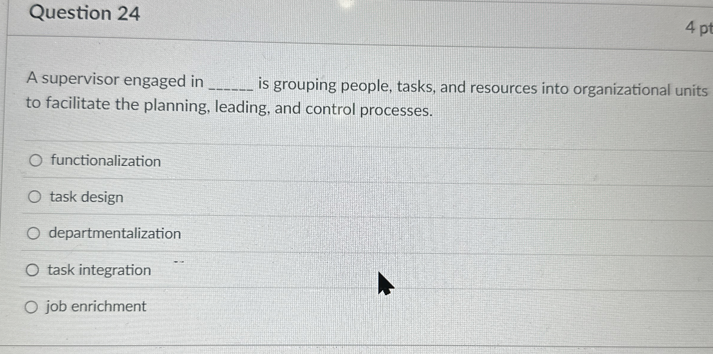  Question 24 A supervisor engaged in q, is grouping people, tasks,