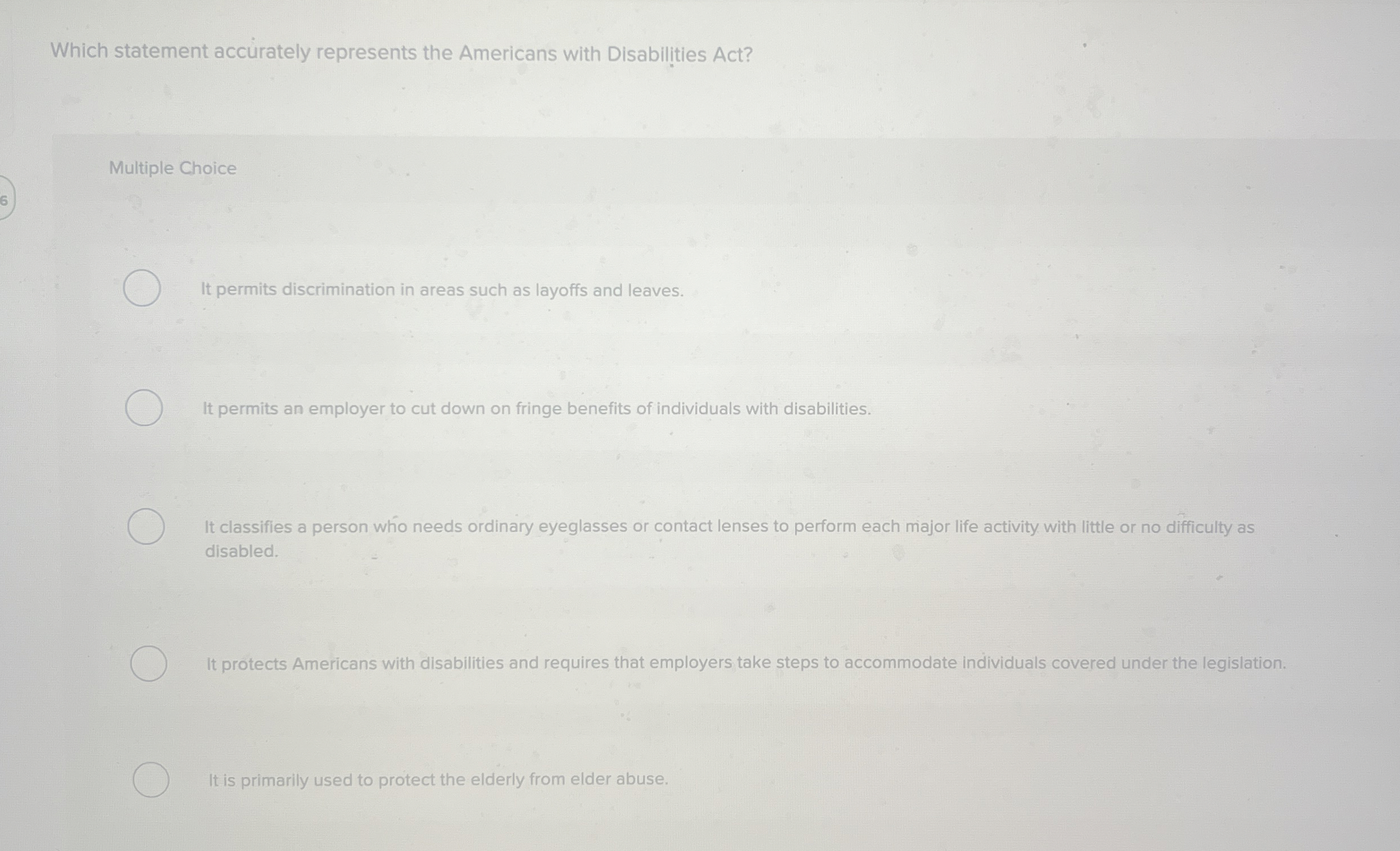  Which statement accurately represents the Americans with Disabilities Act? Multiple Choice