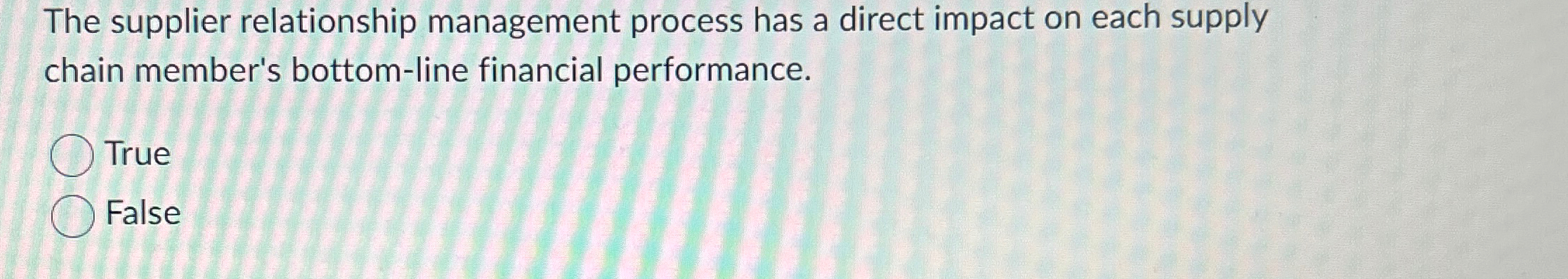  The supplier relationship management process has a direct impact on each