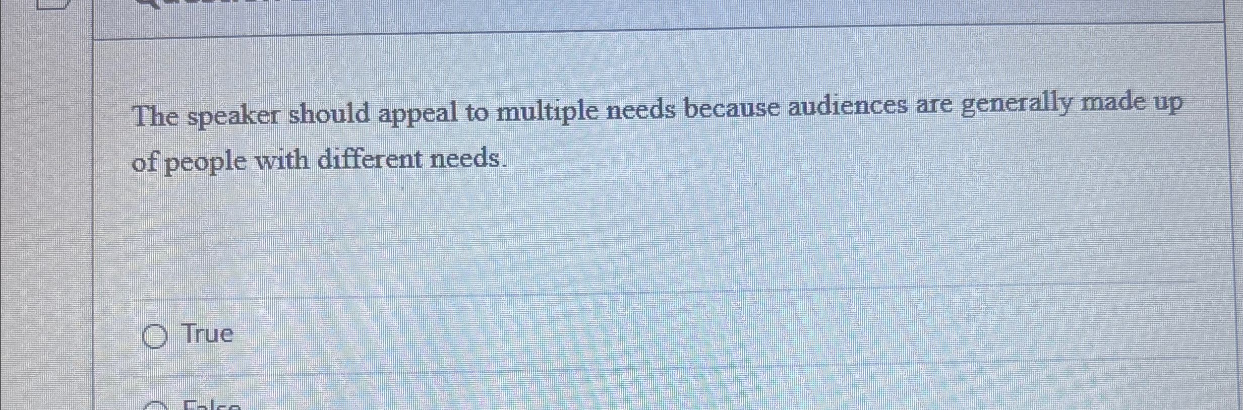  The speaker should appeal to multiple needs because audiences are generally