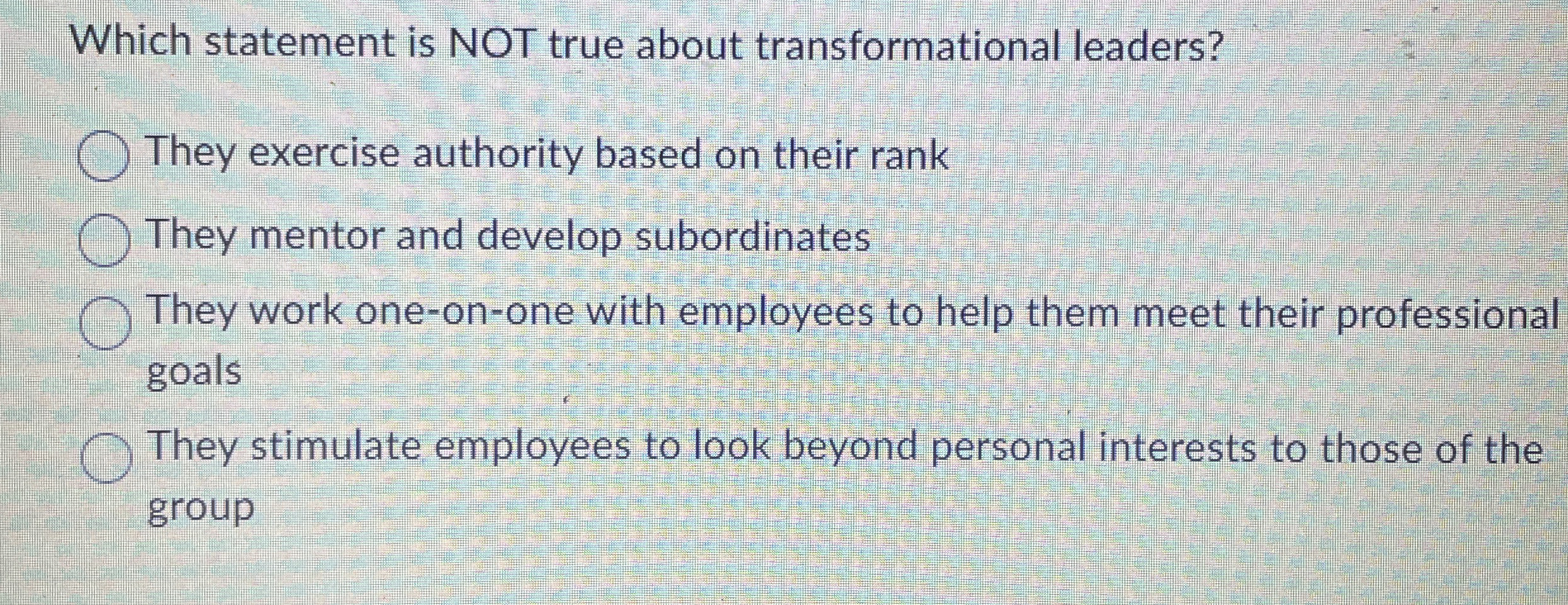  Which statement is NOT true about transformational leaders? They exercise authority