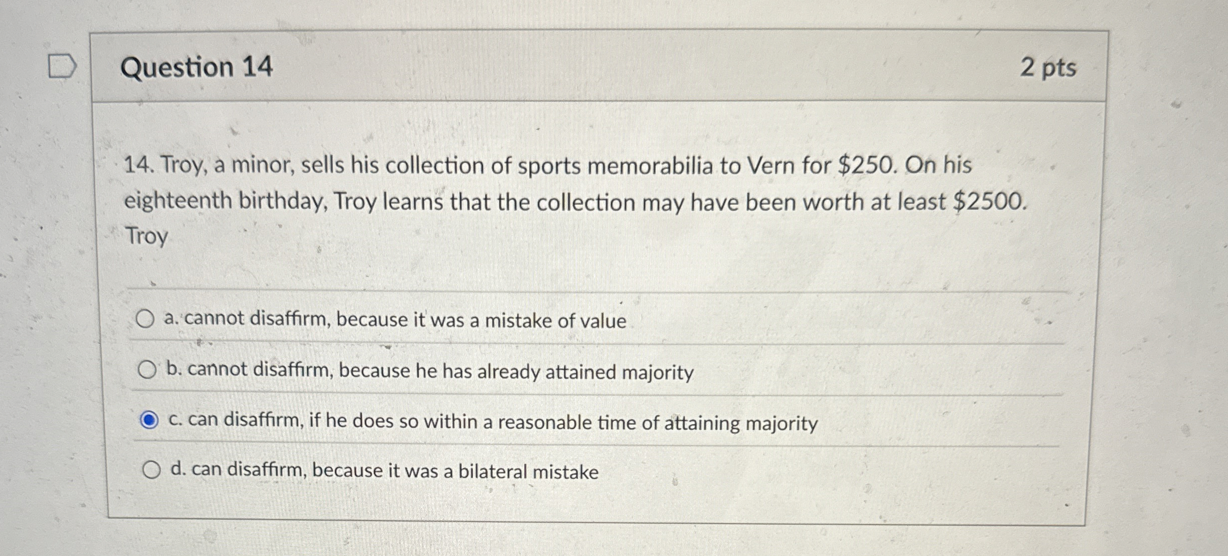  Question 14 2 pts 14. Troy, a minor, sells his collection