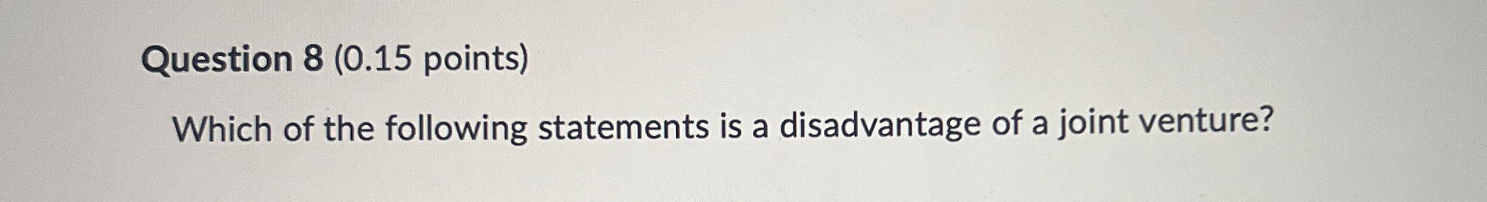  Question 8(0.15 points) Which of the following statements is a disadvantage
