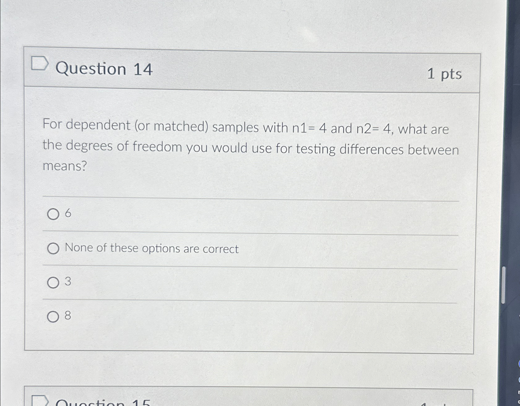  Question 14 1 pts For dependent (or matched) samples with n1=4