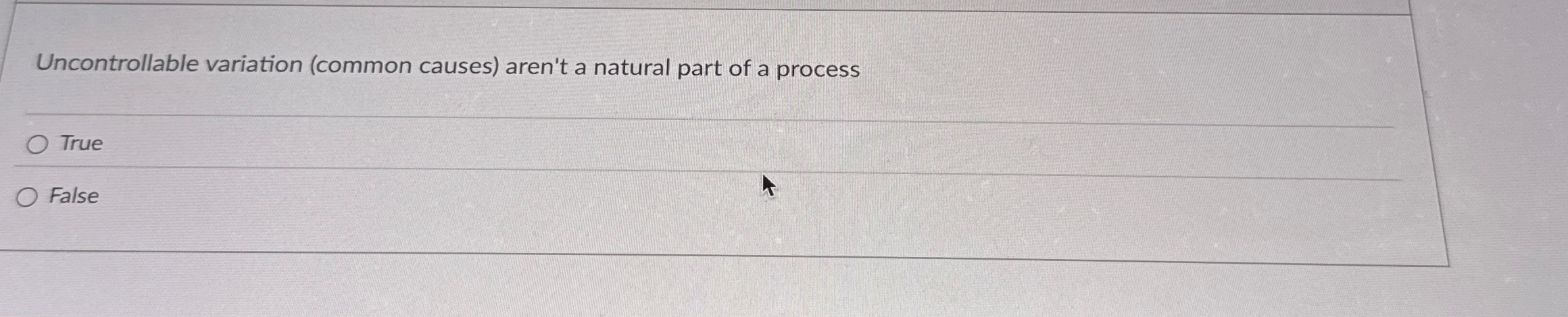  Uncontrollable variation (common causes) aren't a natural part of a process