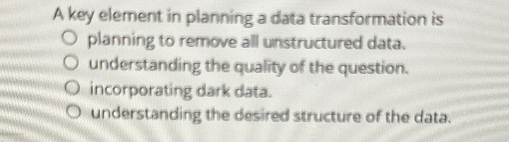  A key element in planning a data transformation is planning to
