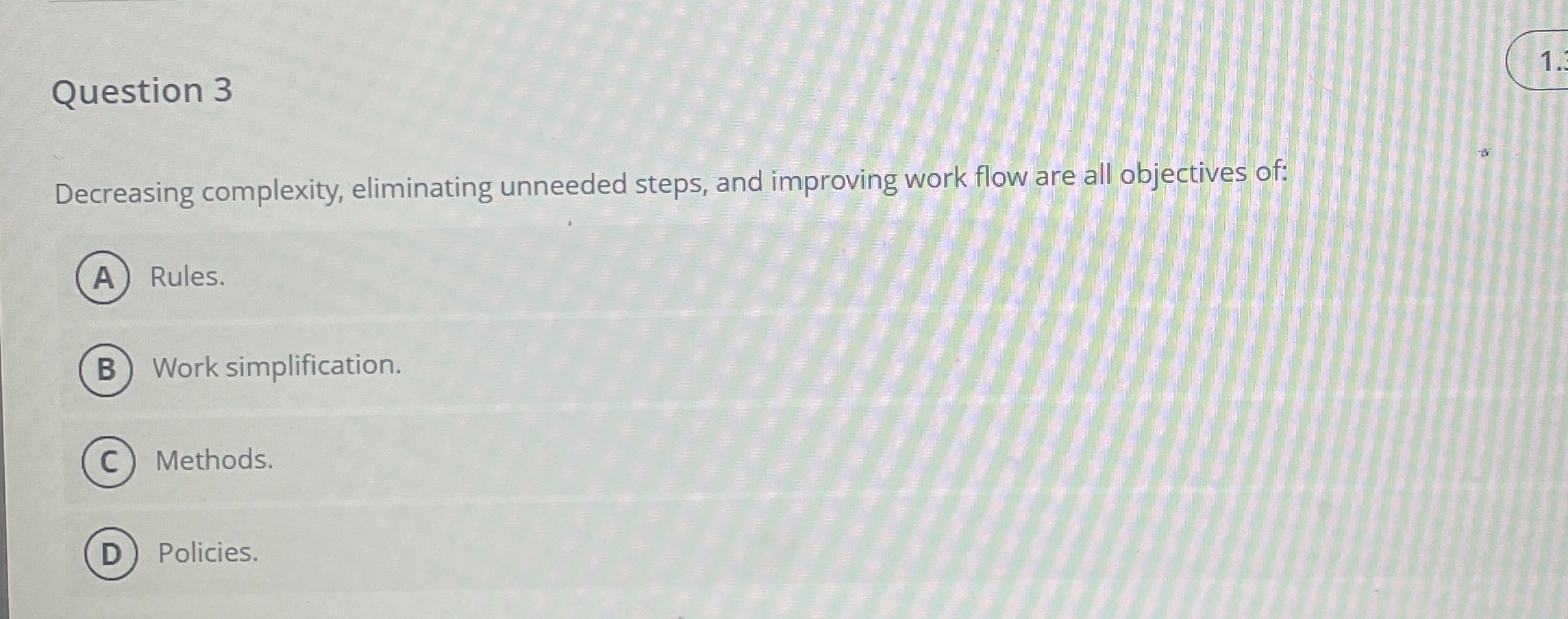  Question 3 Decreasing complexity, eliminating unneeded steps, and improving work flow