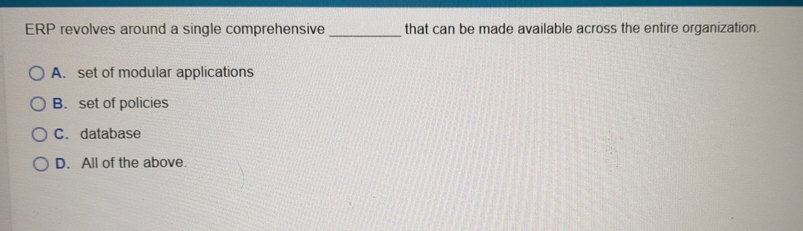  ERP revolves around a single comprehensive that can be made available