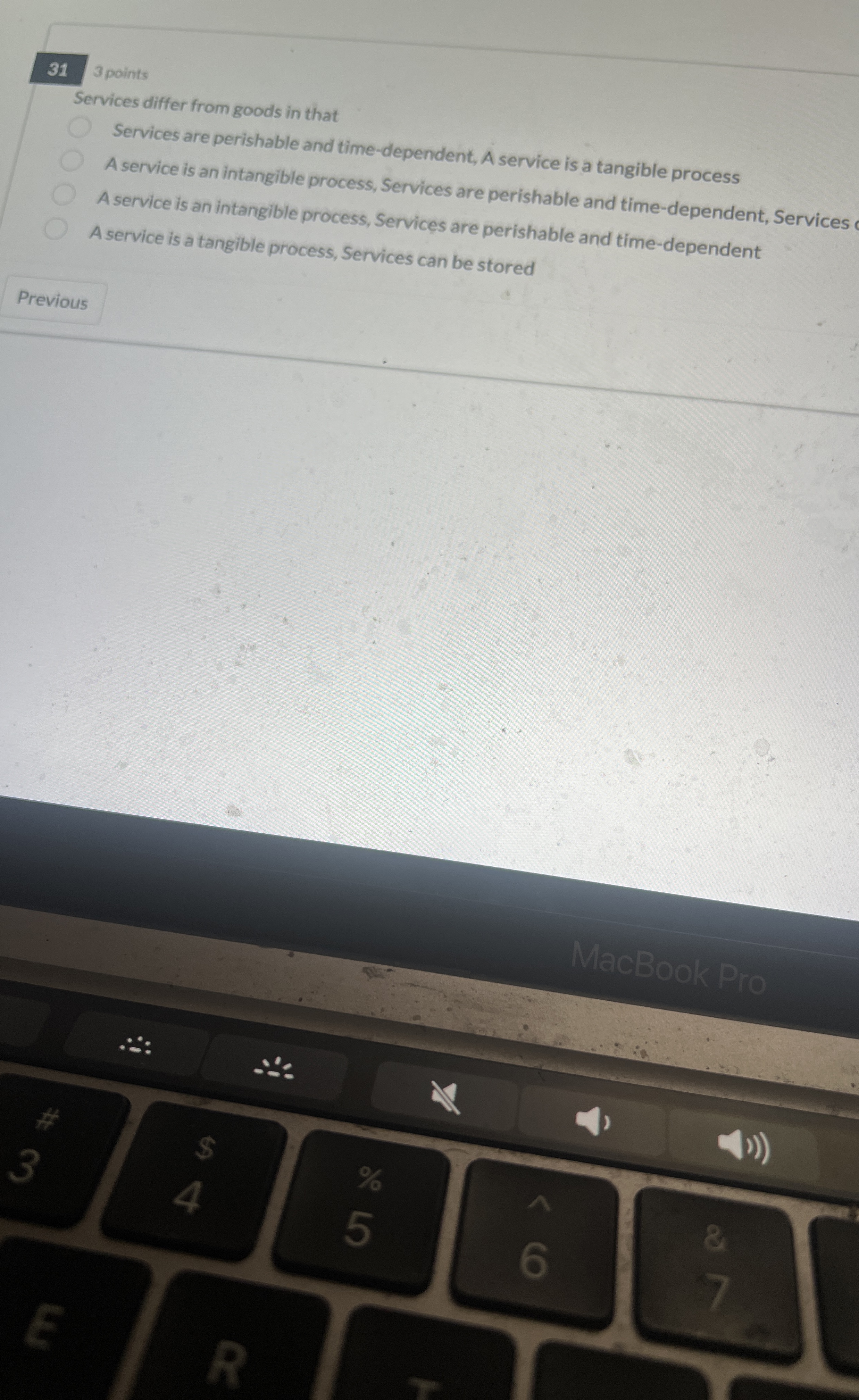  31 3 points Services differ from goods in that Services are