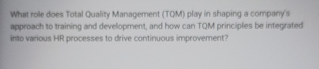  What role does Total Quality Management (TQM) play in shaping a