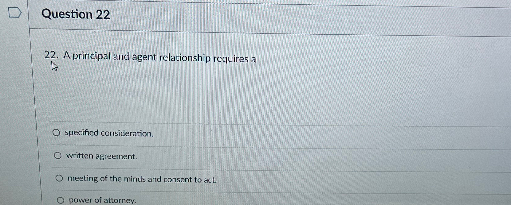  Question 22 22. A principal and agent relationship requires a specified