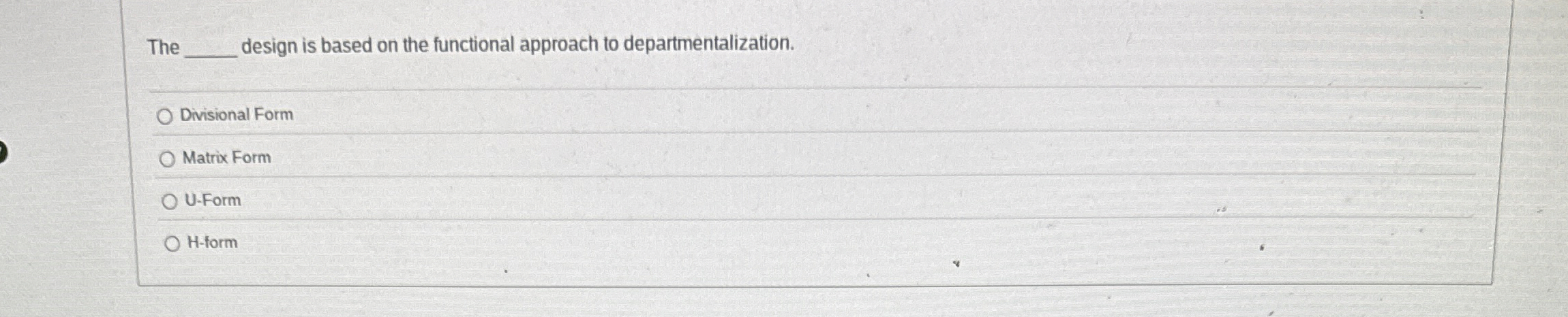  The q, design is based on the functional approach to departmentalization.