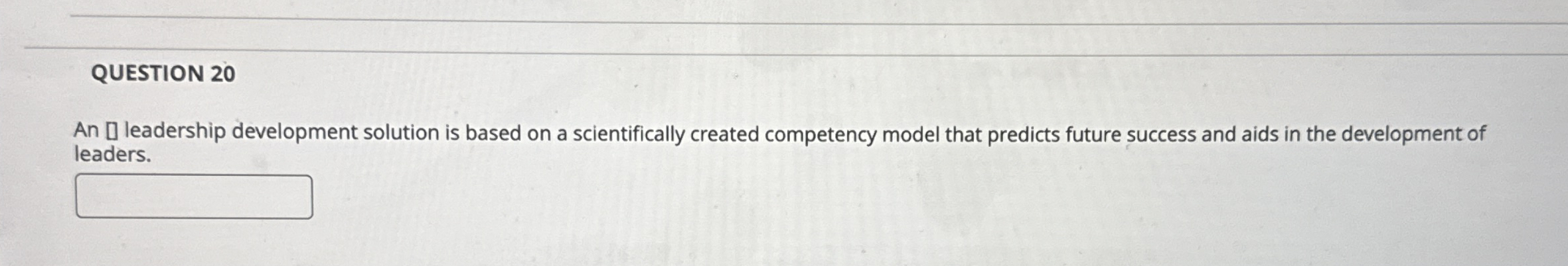  QUESTION 20 An [ leadership development solution is based on a