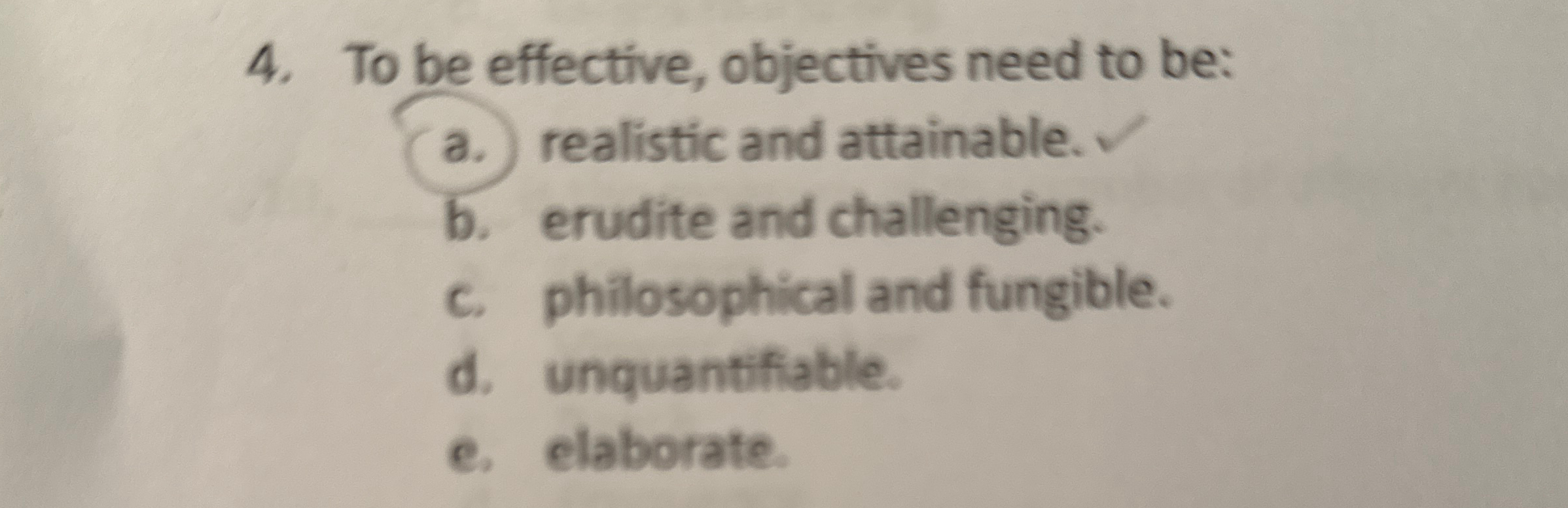  To be effective, objectives need to be: a. realistic and attainable.