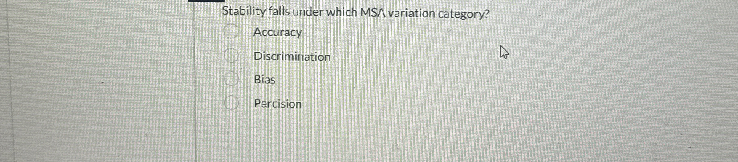  Stability falls under which MSA variation category? Accuracy Discrimination Bias Percision