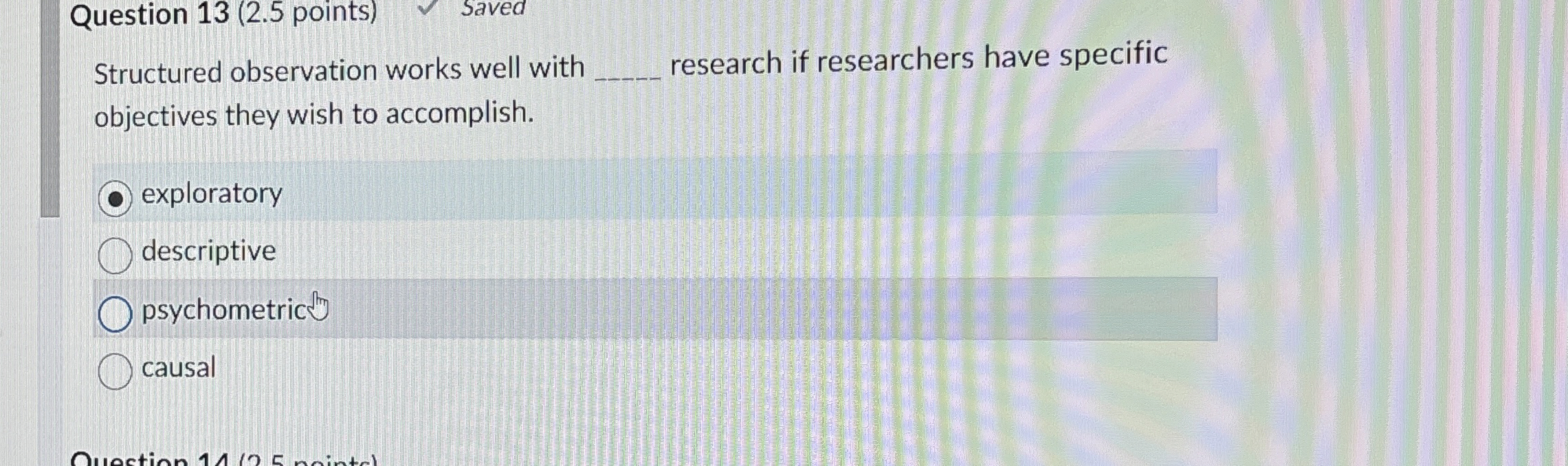  Question 13(2.5 points) Structured observation works well with q, research if