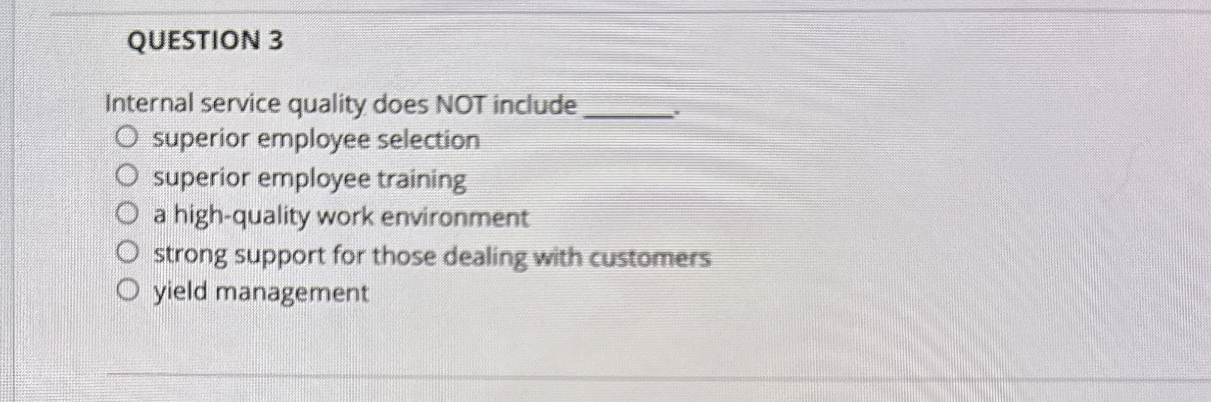  QUESTION 3 Internal service quality does NOT include q, superior employee
