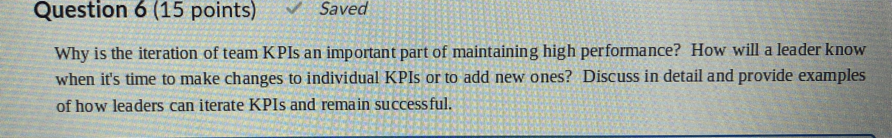  Question 6(15 points) Saved Why is the iteration of team KPIs
