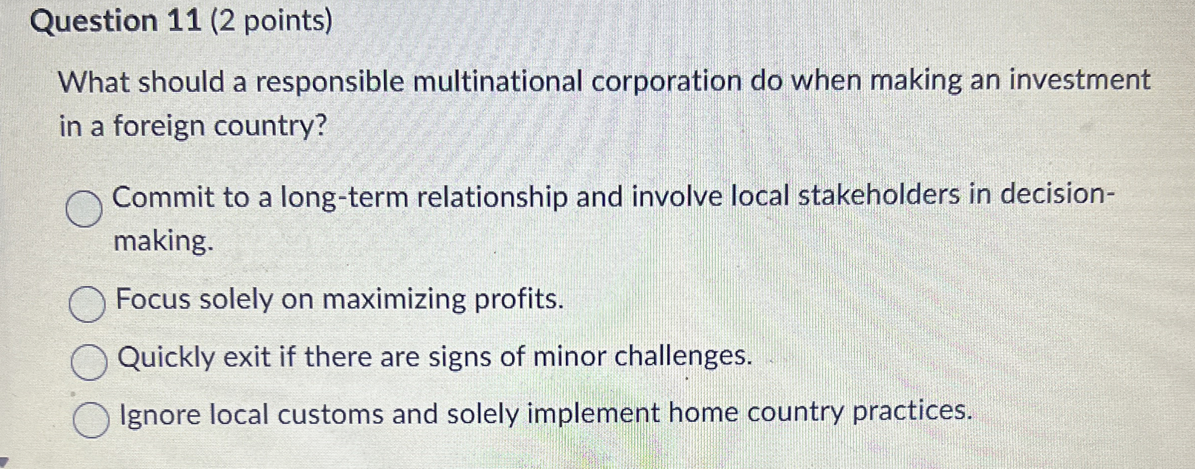  Question 11(2 points) What should a responsible multinational corporation do when