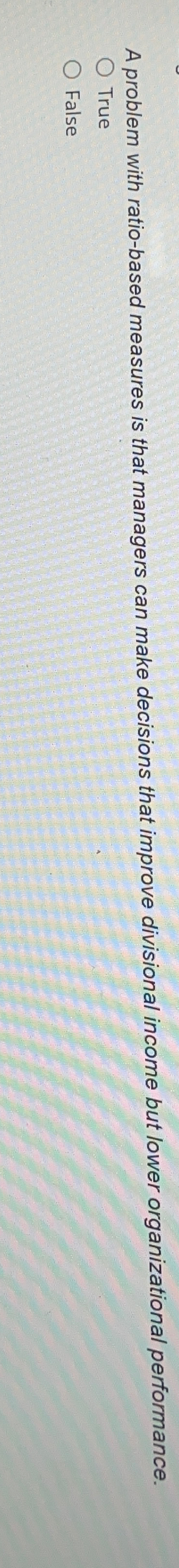  A problem with ratio-based measures is that managers can make decisions