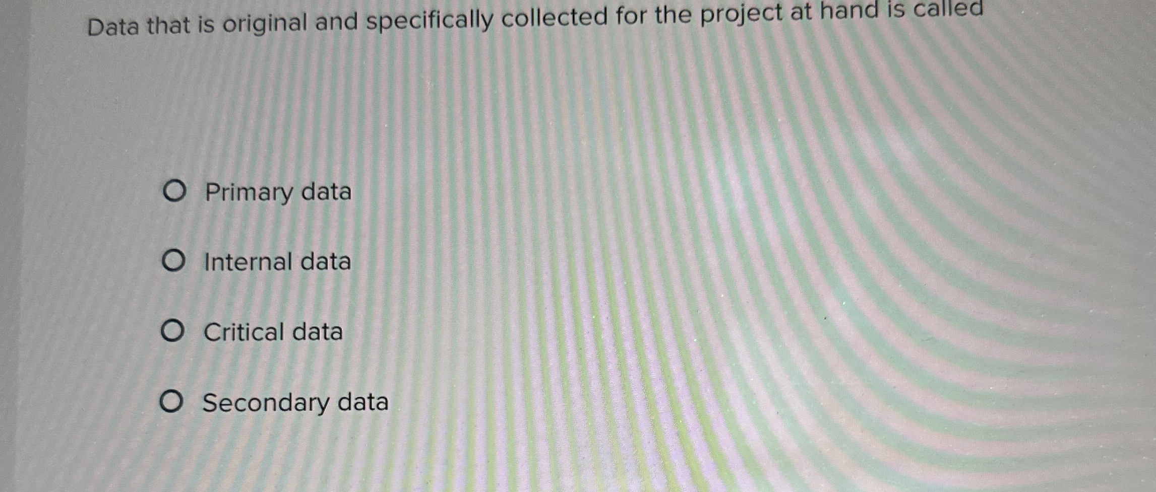  Data that is original and specifically collected for the project at