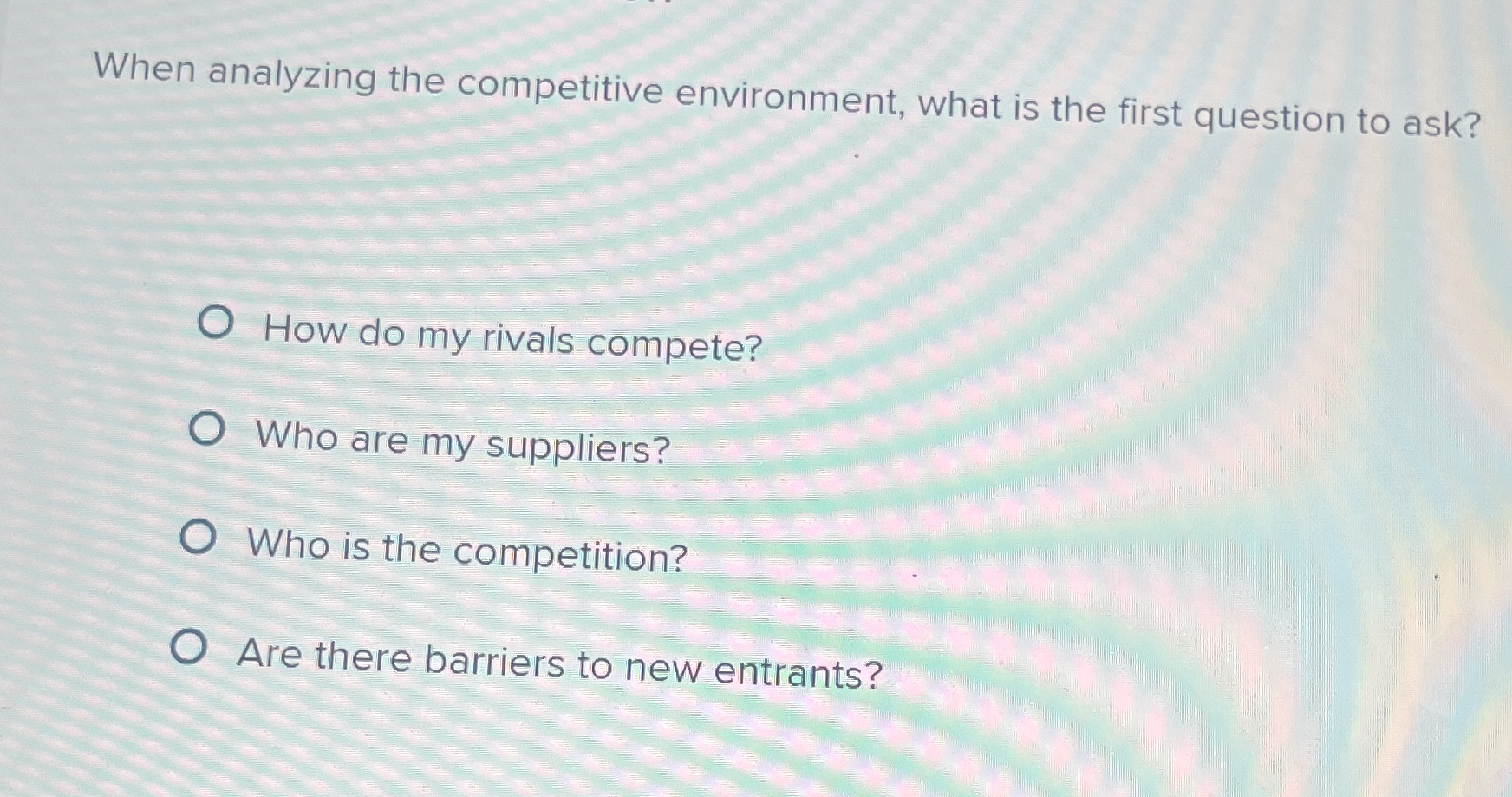  When analyzing the competitive environment, what is the first question to