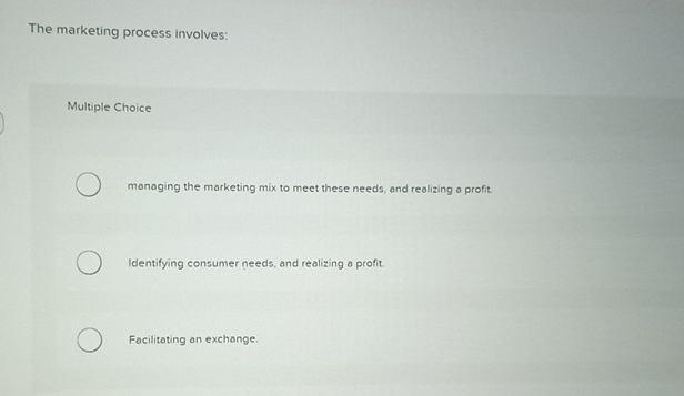 The marketing process involves: Multiple Choice managing the marketing mix to