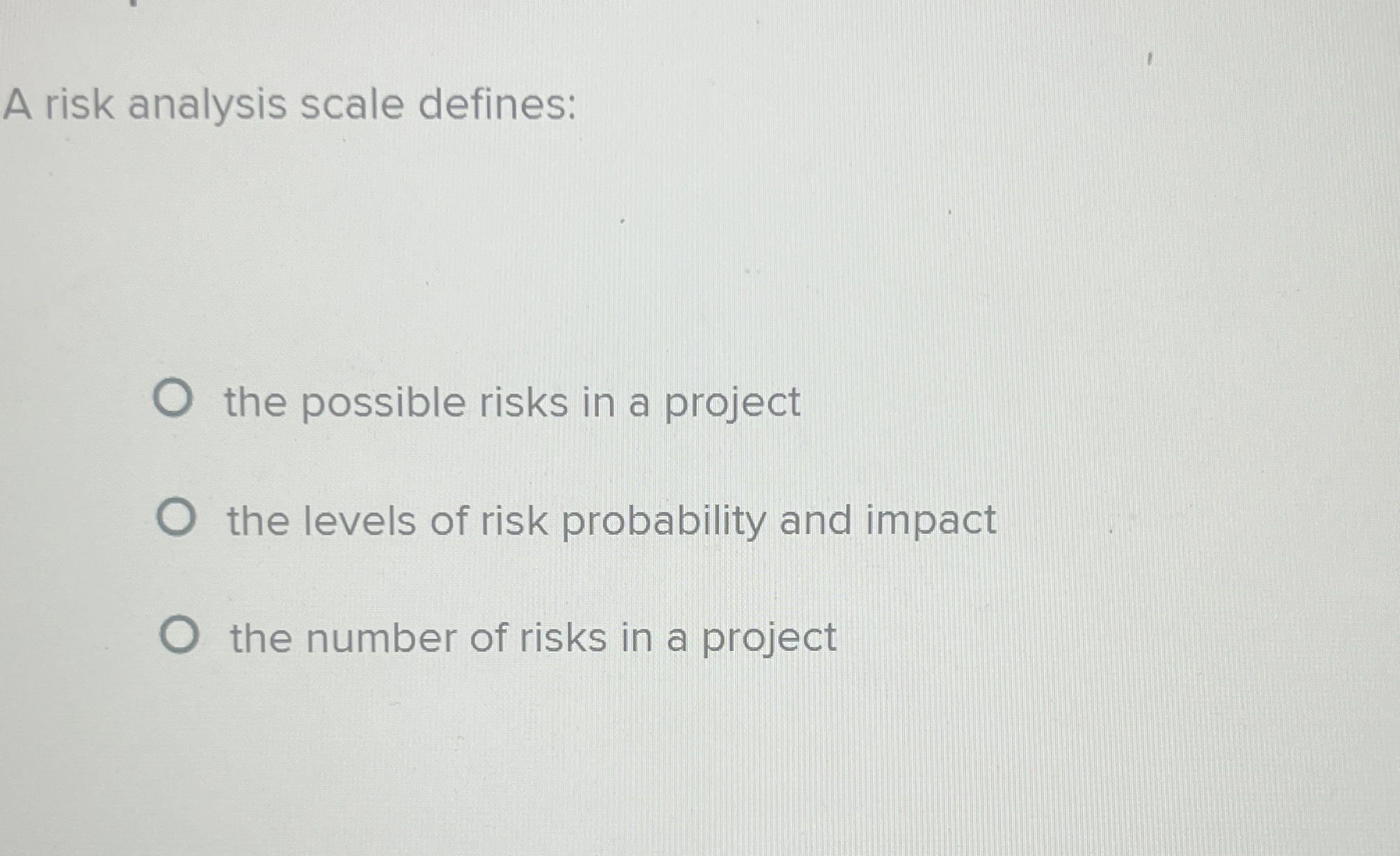  A risk analysis scale defines: the possible risks in a project